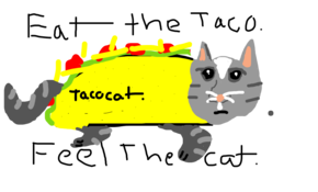 sketch #105083 Eat the taco.
Feel the cat.    TACOCAT!