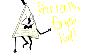 sketch 91915 Deer Teeth; For you, Kid! - bill cipher
-Pyromid618